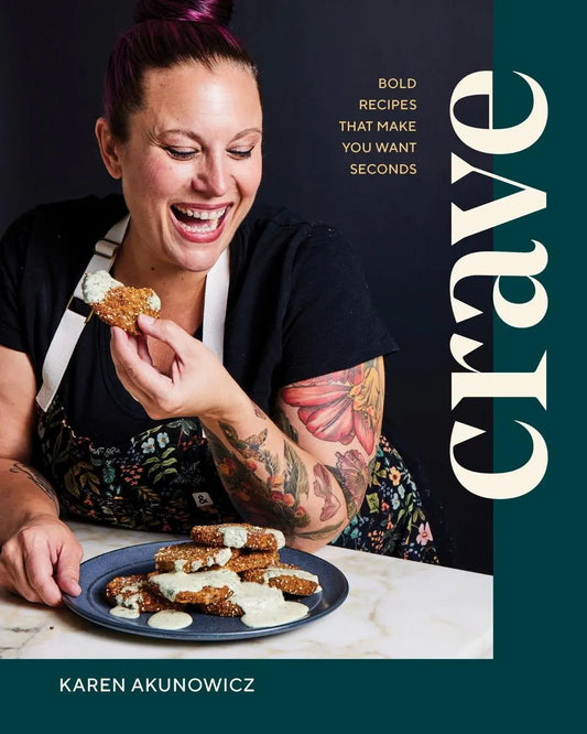 Crave: Bold Recipes That Make You Want Seconds by karen Akunowicz